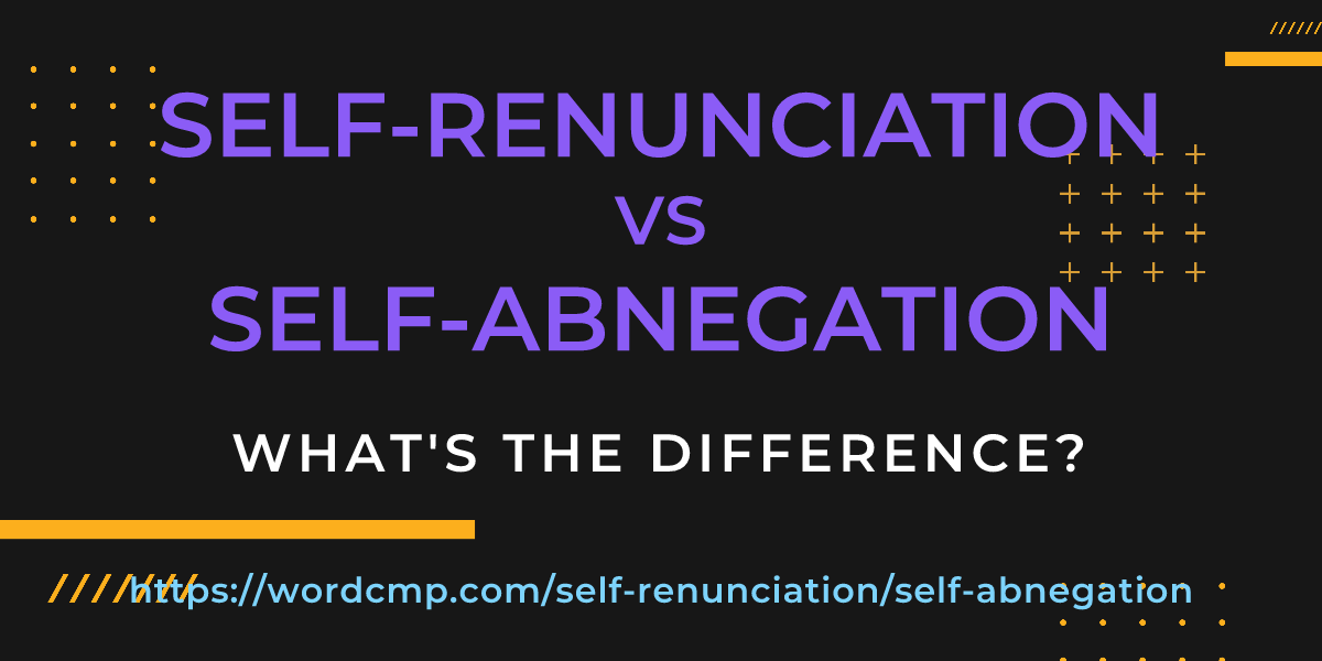 Difference between self-renunciation and self-abnegation