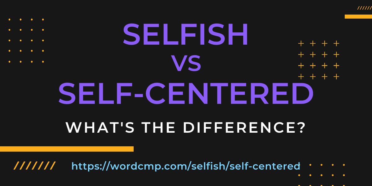 Difference between selfish and self-centered