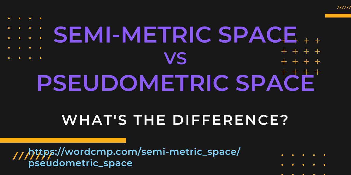 Difference between semi-metric space and pseudometric space