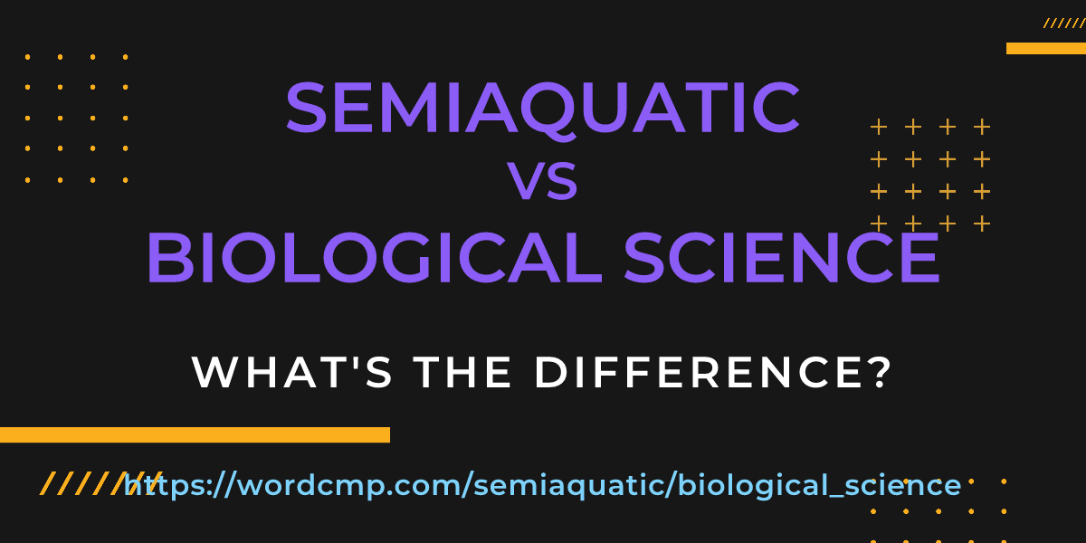 Difference between semiaquatic and biological science