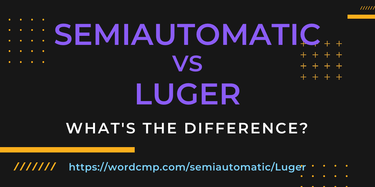 Difference between semiautomatic and Luger