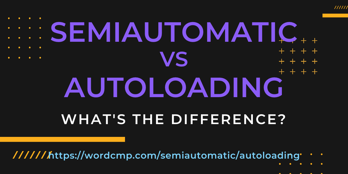 Difference between semiautomatic and autoloading