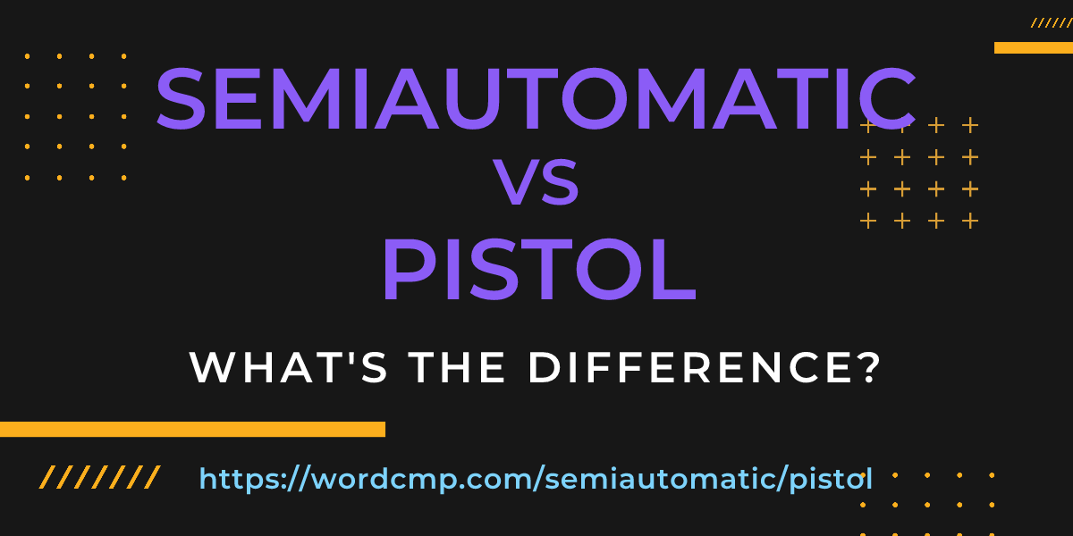 Difference between semiautomatic and pistol