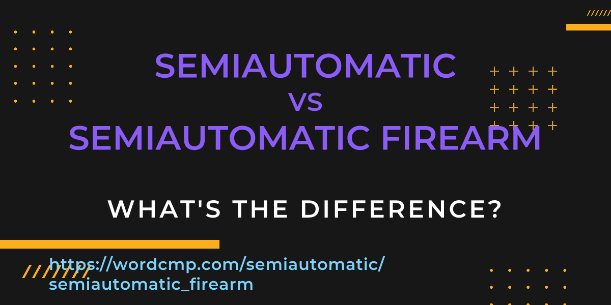 Difference between semiautomatic and semiautomatic firearm