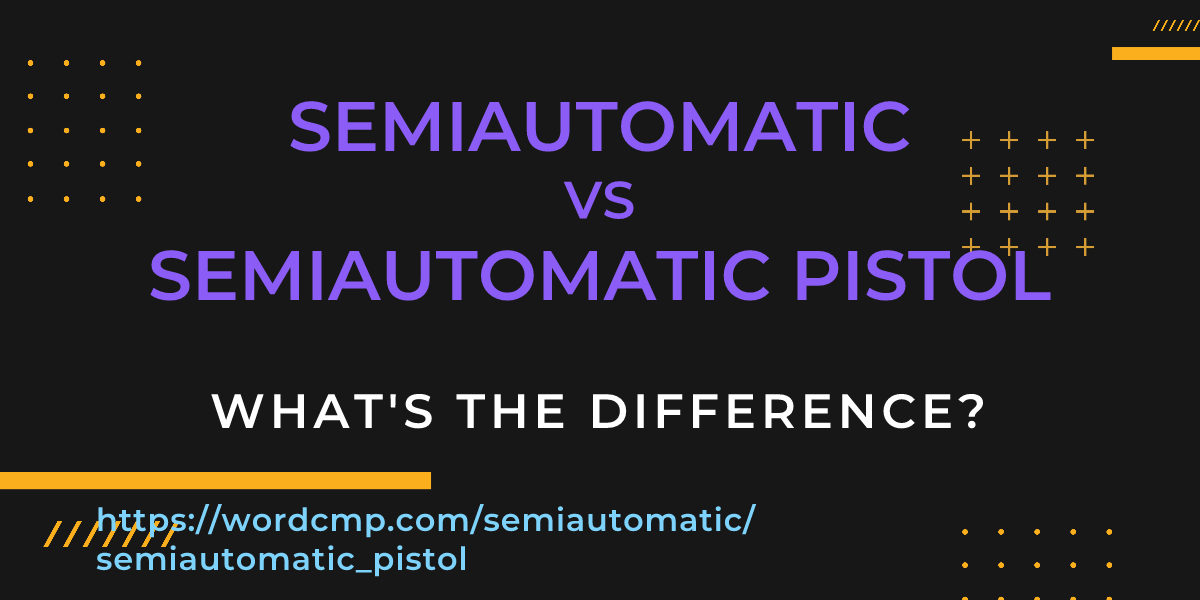 Difference between semiautomatic and semiautomatic pistol