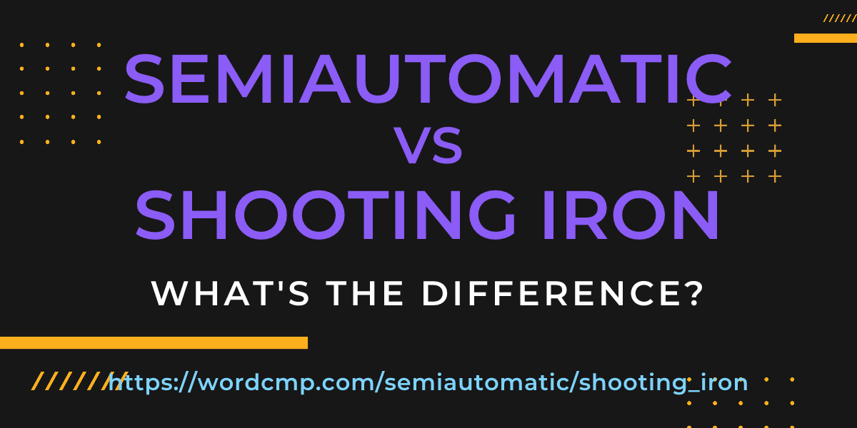 Difference between semiautomatic and shooting iron