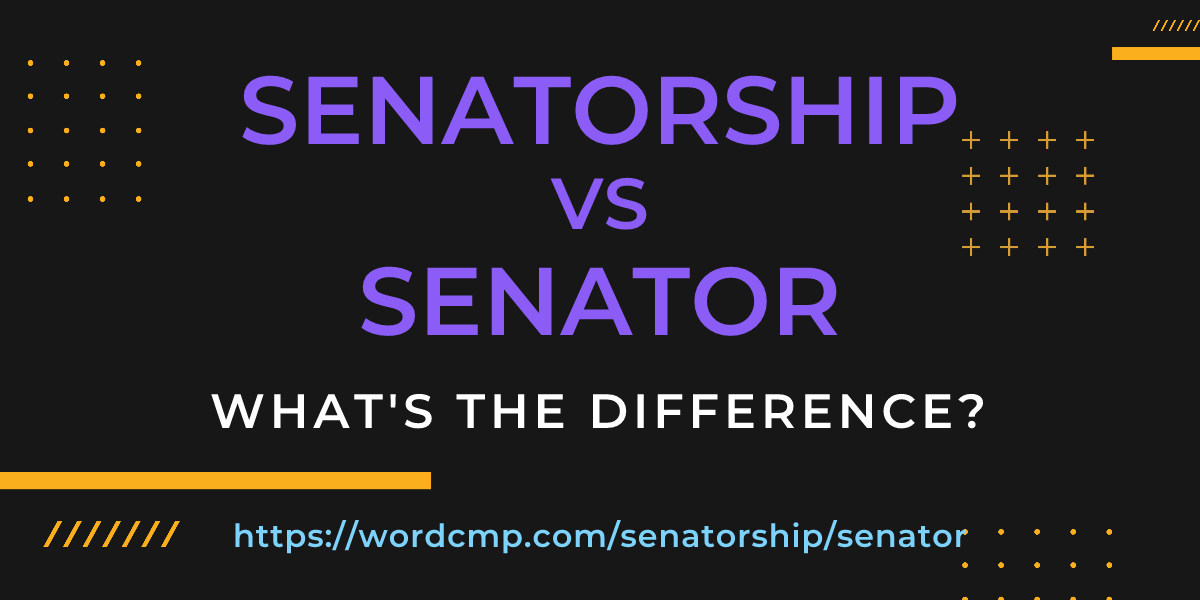 Difference between senatorship and senator