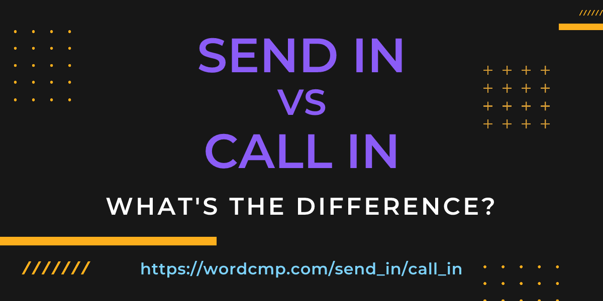 Difference between send in and call in