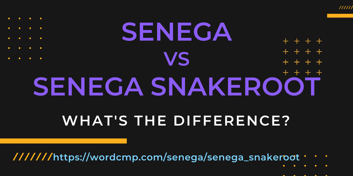 Difference between senega and senega snakeroot