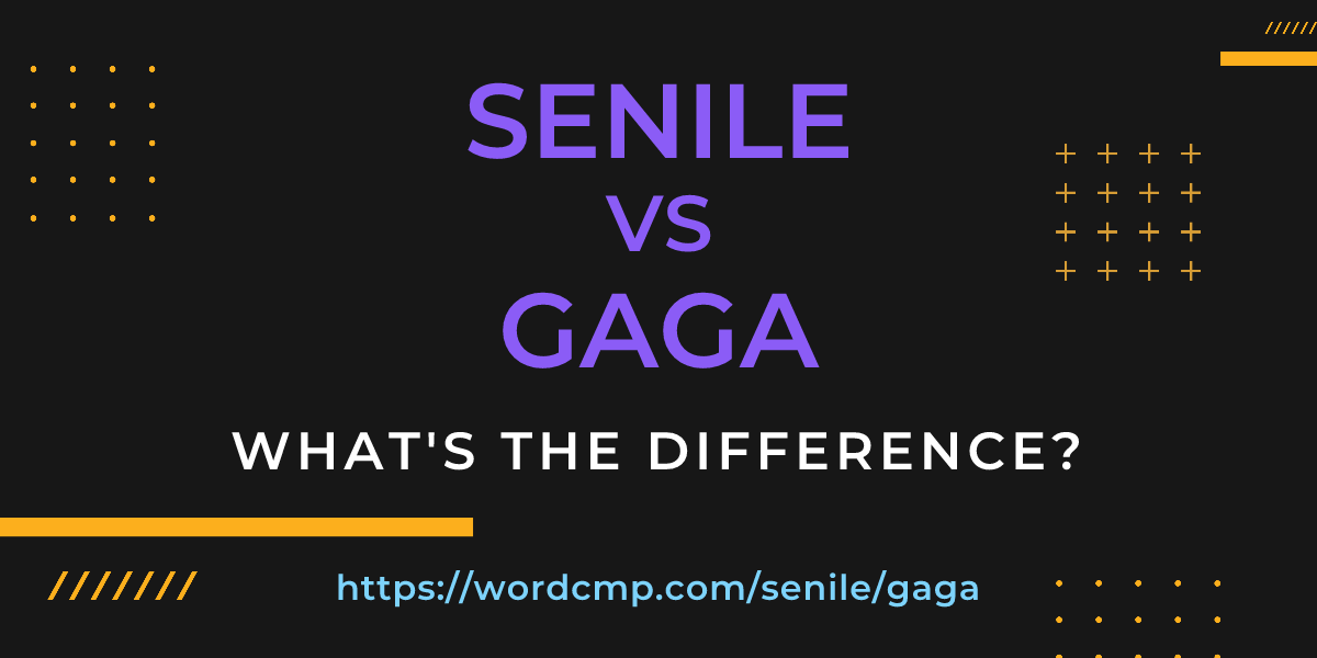 Difference between senile and gaga