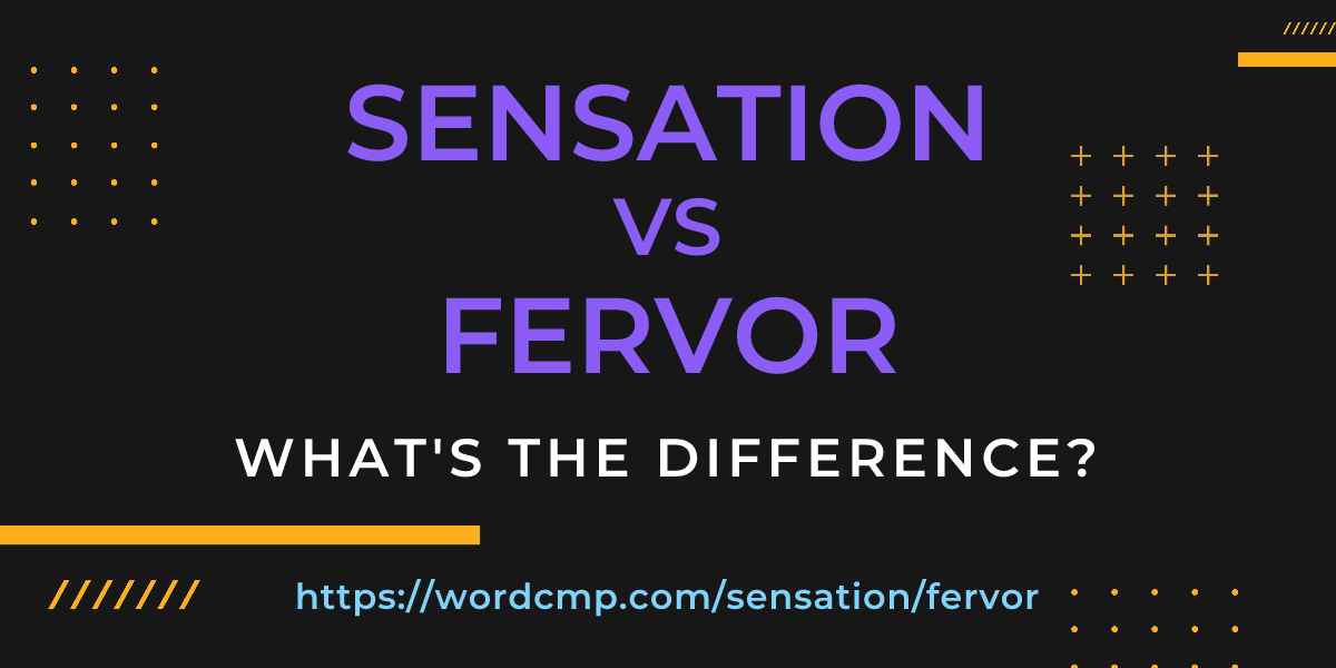 Difference between sensation and fervor