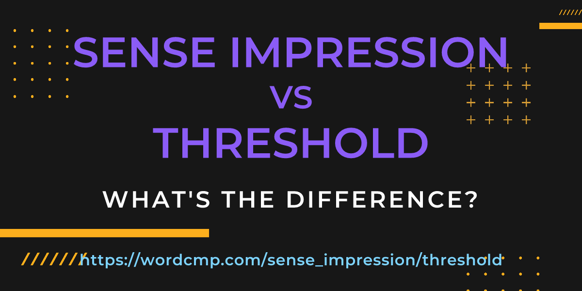 Difference between sense impression and threshold
