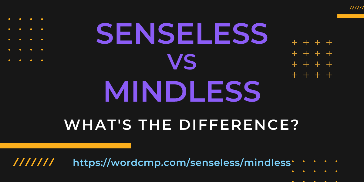 Difference between senseless and mindless