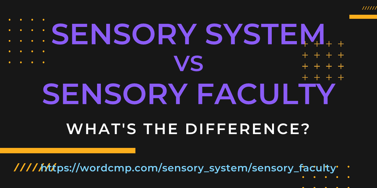 Difference between sensory system and sensory faculty