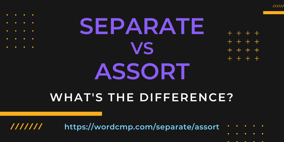 Difference between separate and assort