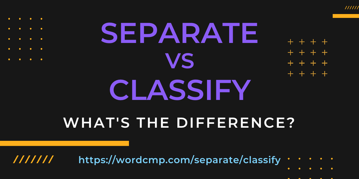 Difference between separate and classify