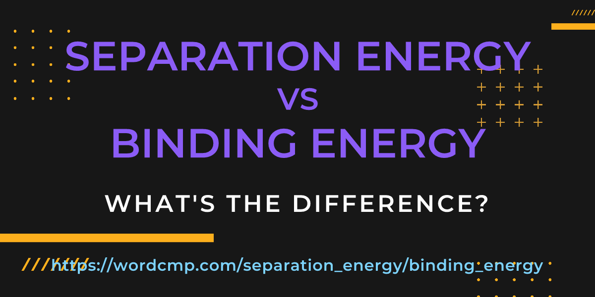 Difference between separation energy and binding energy