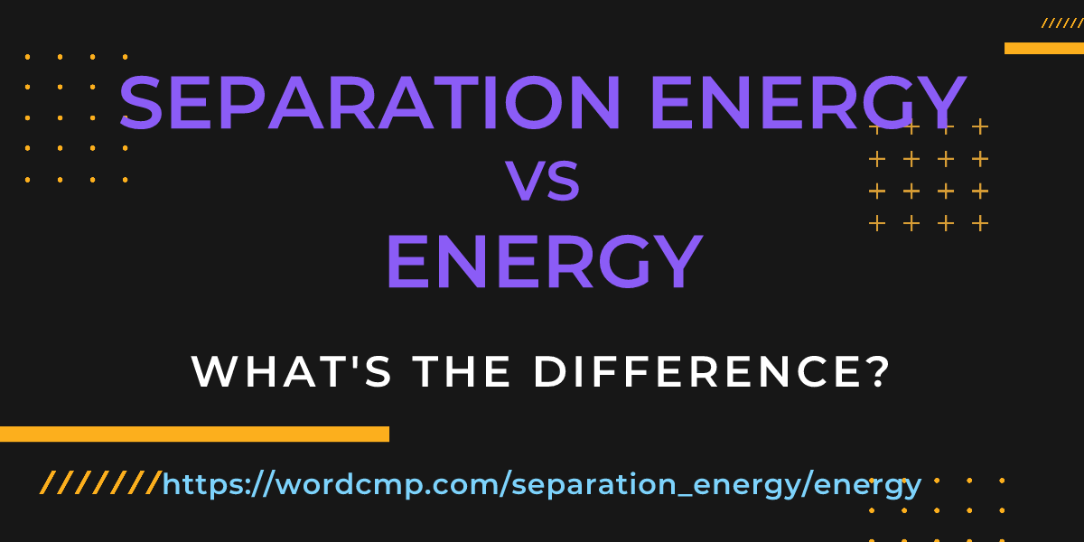 Difference between separation energy and energy