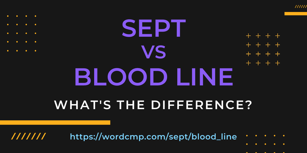 Difference between sept and blood line