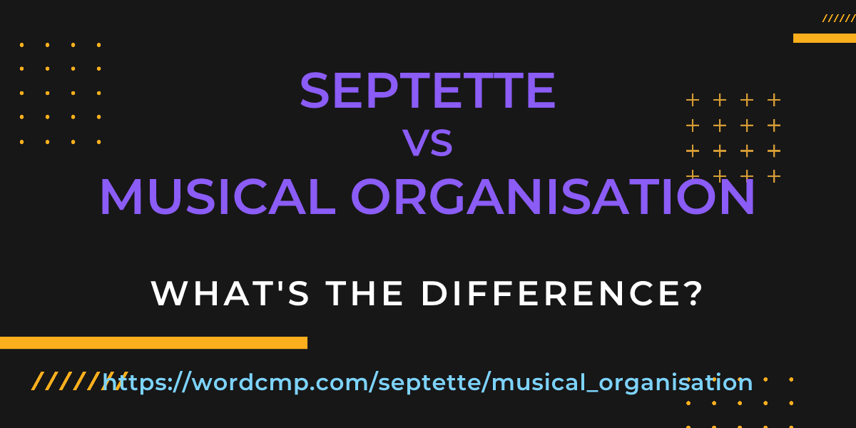 Difference between septette and musical organisation