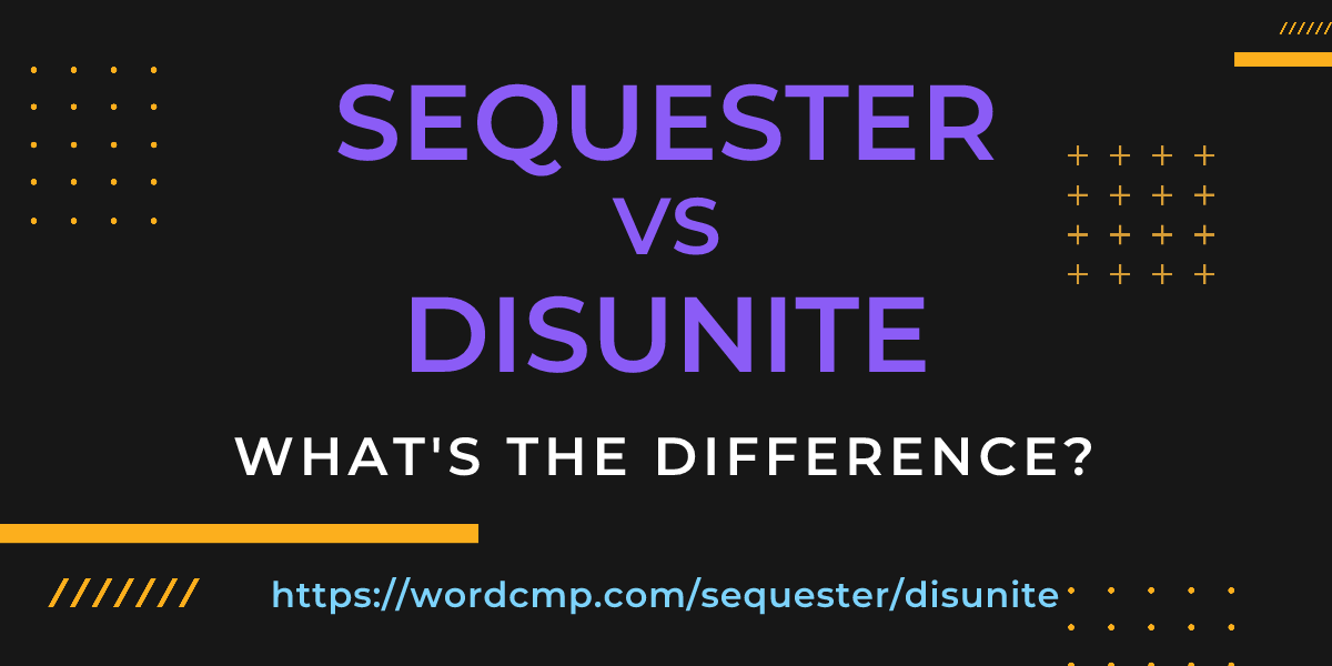 Difference between sequester and disunite