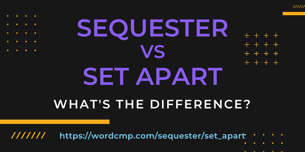 Difference between sequester and set apart