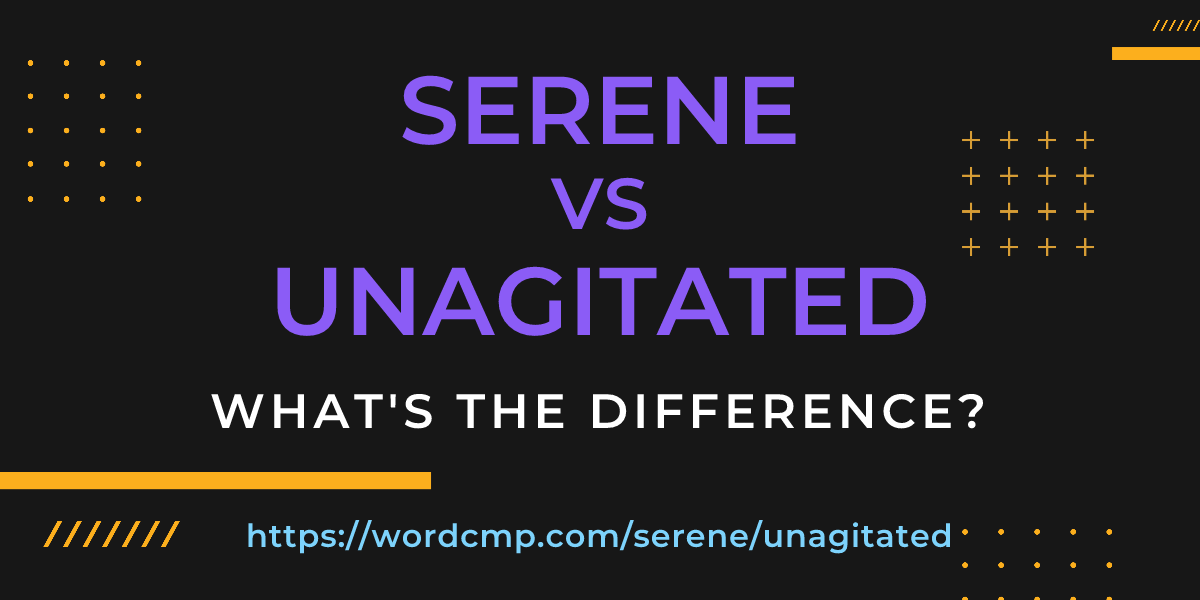 Difference between serene and unagitated