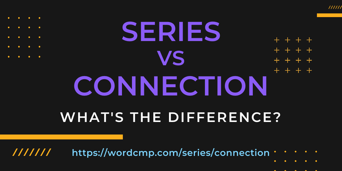 Difference between series and connection