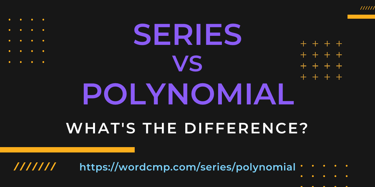 Difference between series and polynomial