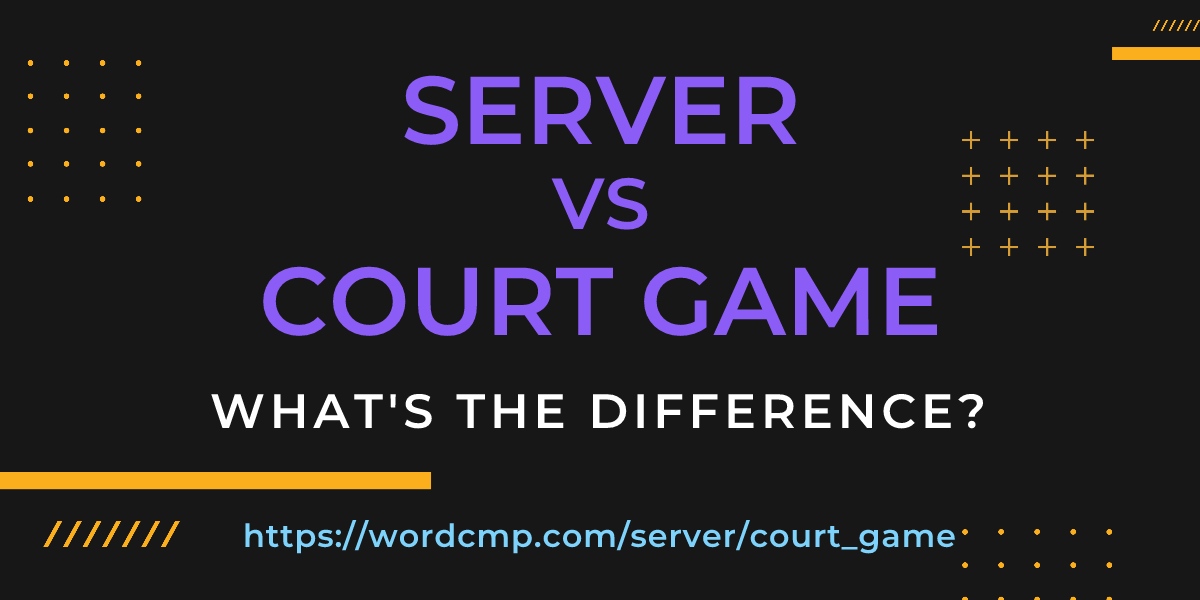 Difference between server and court game