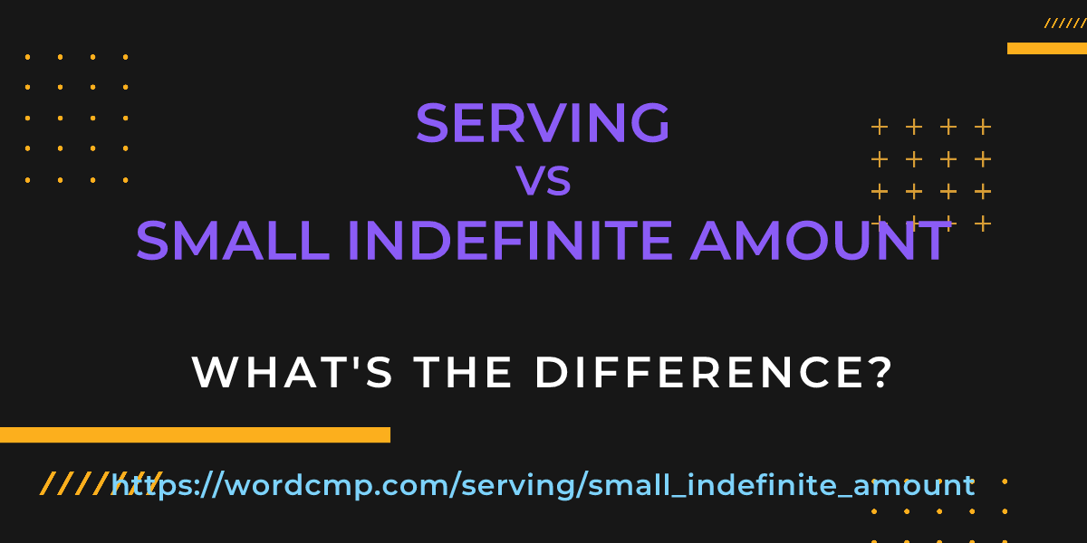 Difference between serving and small indefinite amount
