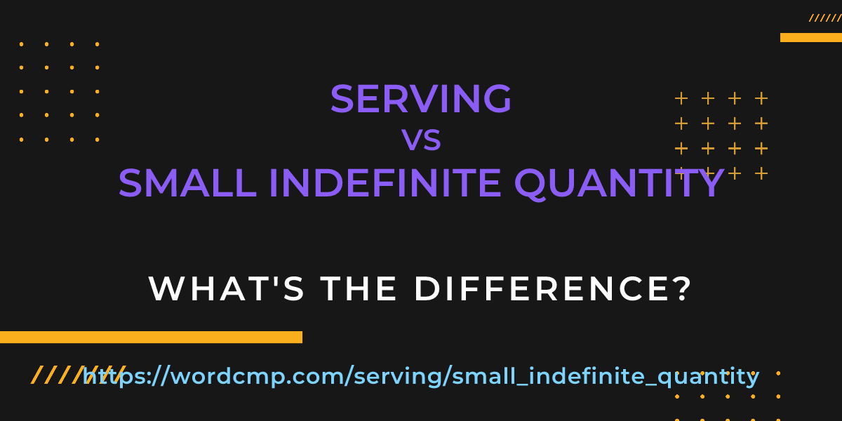Difference between serving and small indefinite quantity