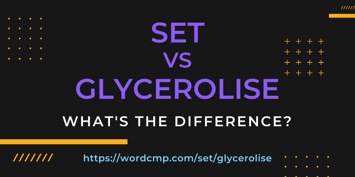 Difference between set and glycerolise