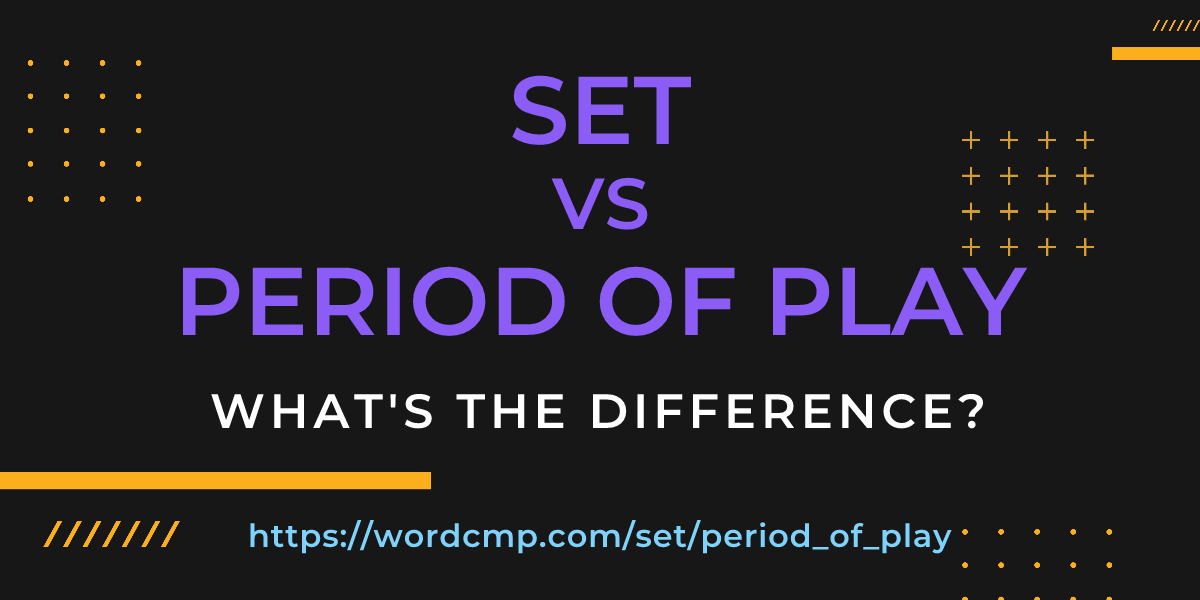 Difference between set and period of play