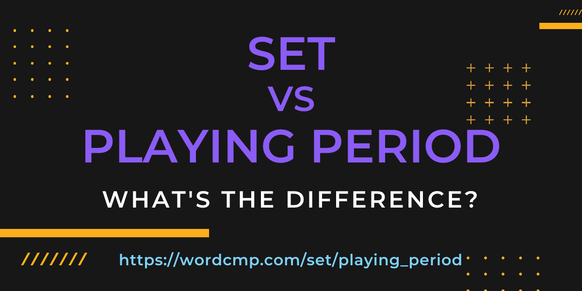 Difference between set and playing period