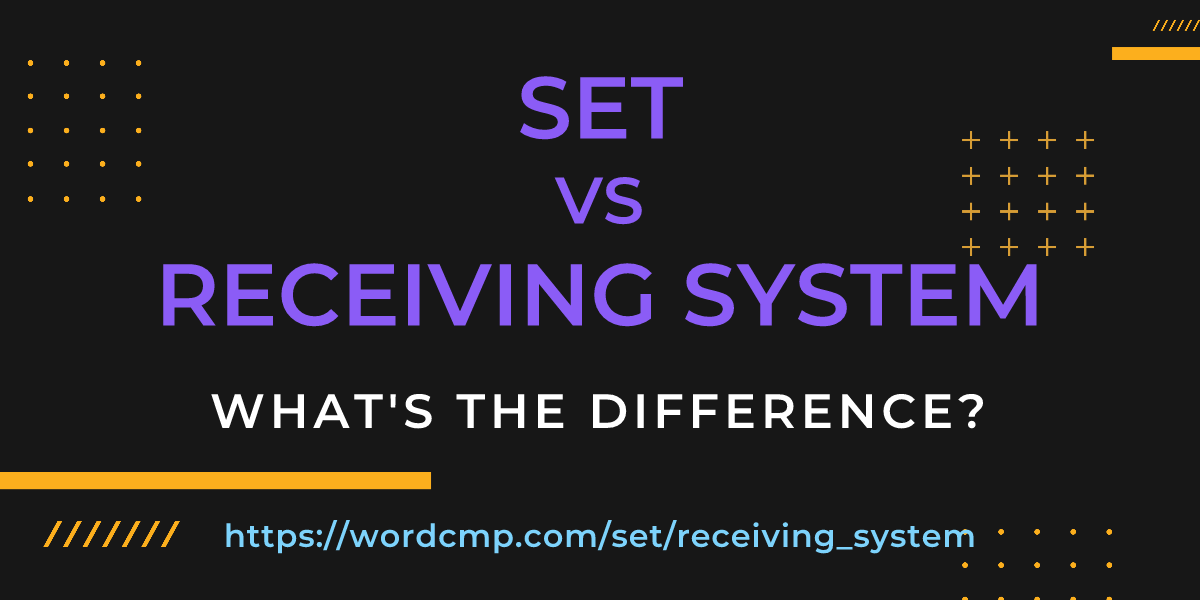 Difference between set and receiving system