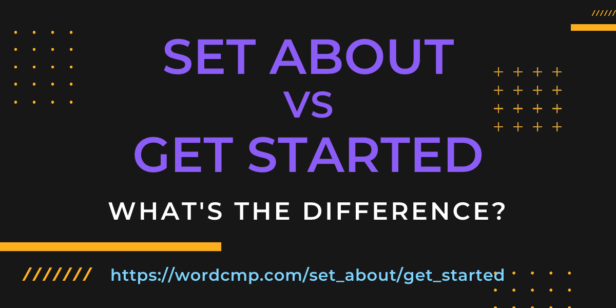 Difference between set about and get started