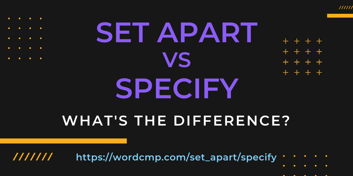 Difference between set apart and specify