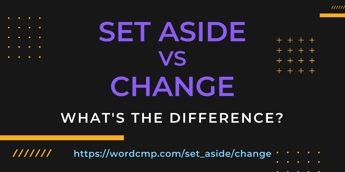 Difference between set aside and change