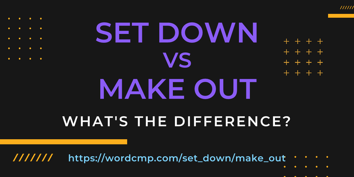 Difference between set down and make out