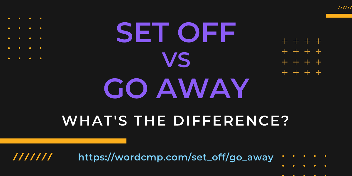 Difference between set off and go away