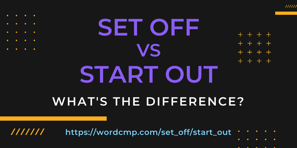 Difference between set off and start out