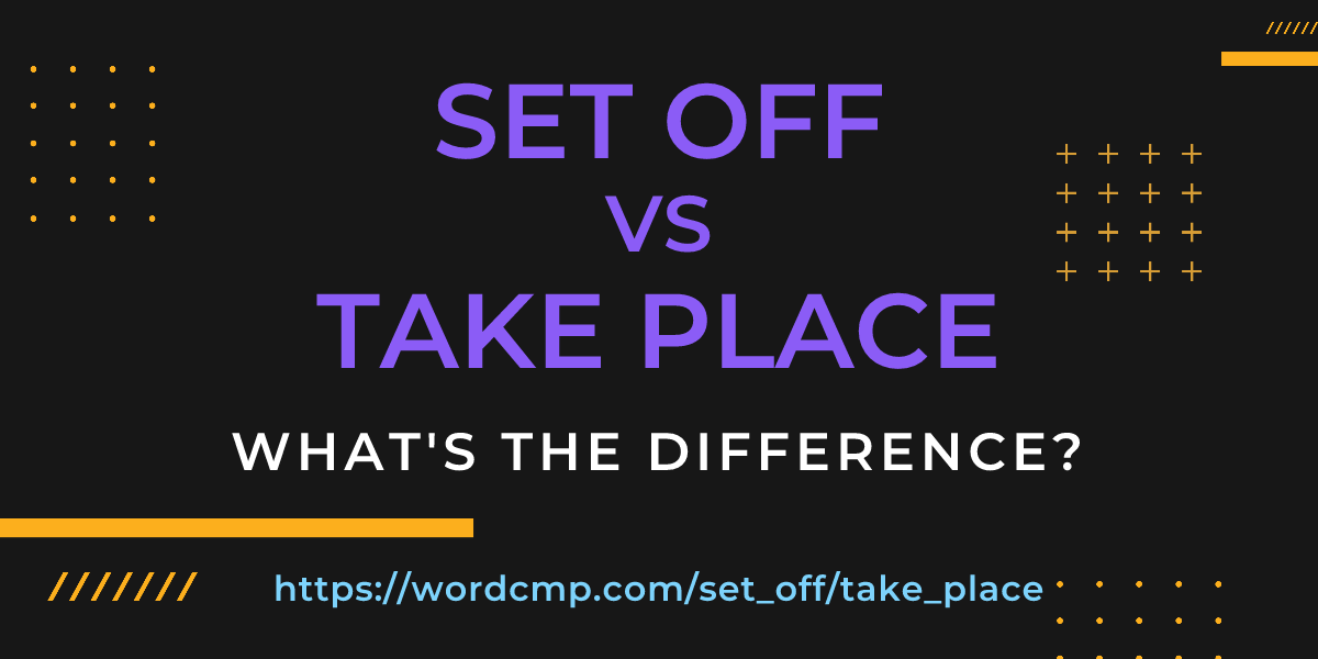 Difference between set off and take place