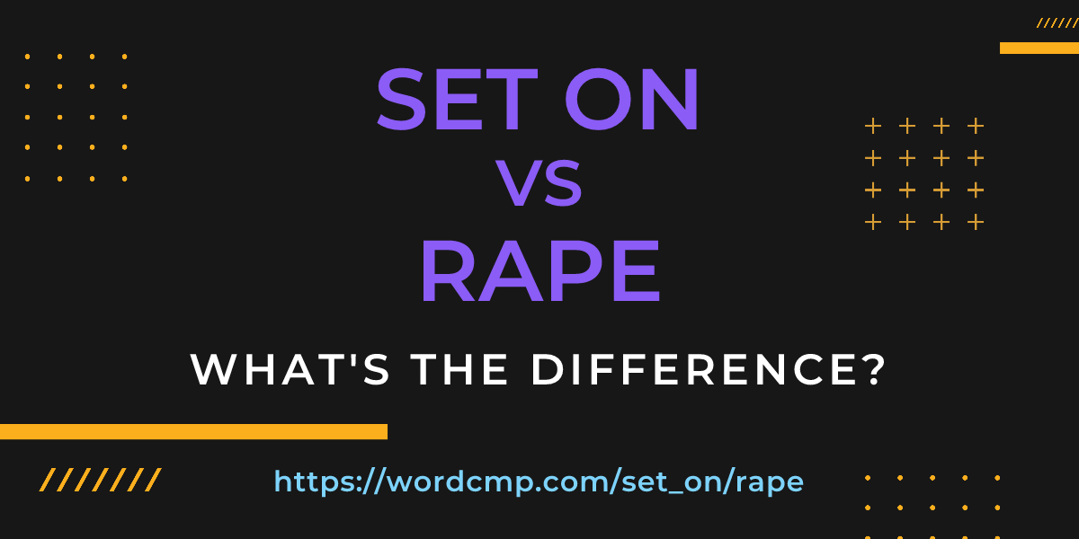 Difference between set on and rape