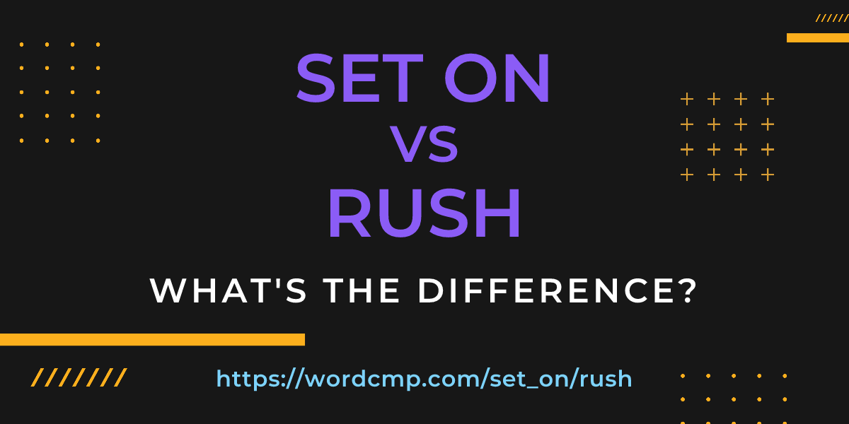 Difference between set on and rush