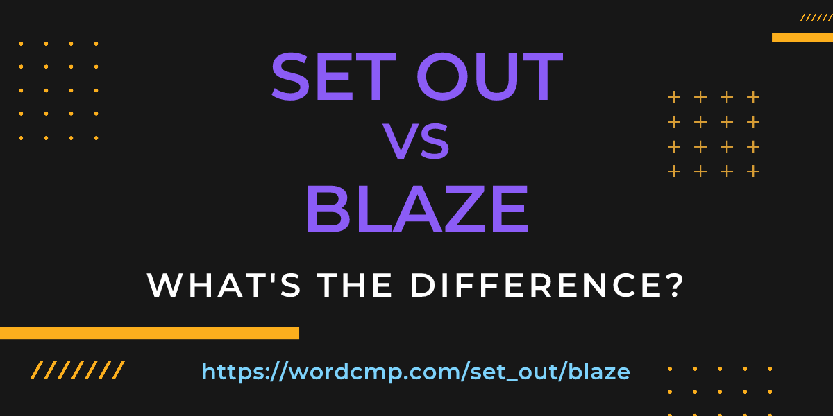 Difference between set out and blaze