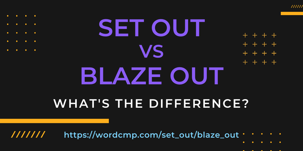 Difference between set out and blaze out