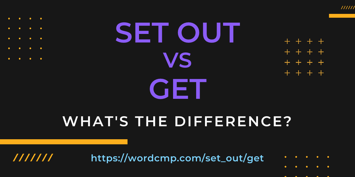 Difference between set out and get