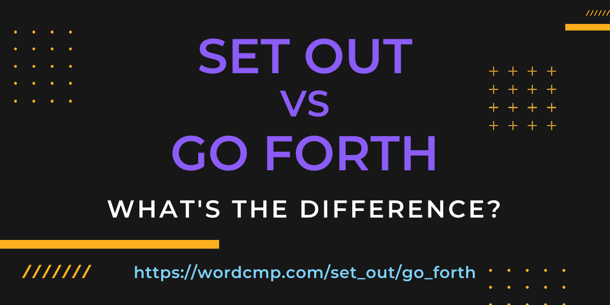 Difference between set out and go forth