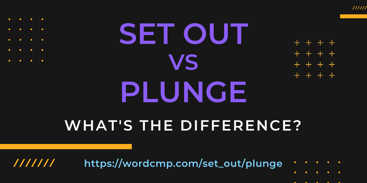 Difference between set out and plunge